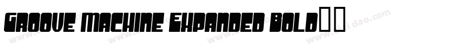 Groove Machine Expanded Bold字体转换